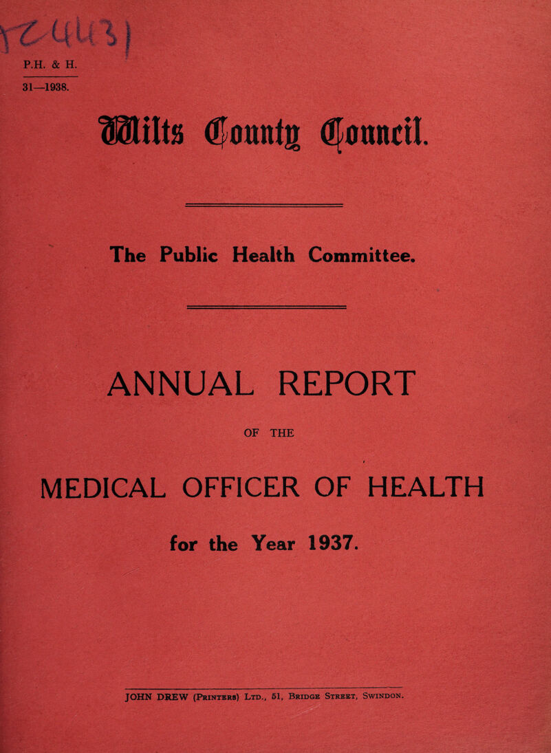 P.H. & H. 31—1938. Milts Conntg Conncrl. The Public Health Committee. ANNUAL REPORT OF THE MEDICAL OFFICER OF HEALTH for the Year 1937.