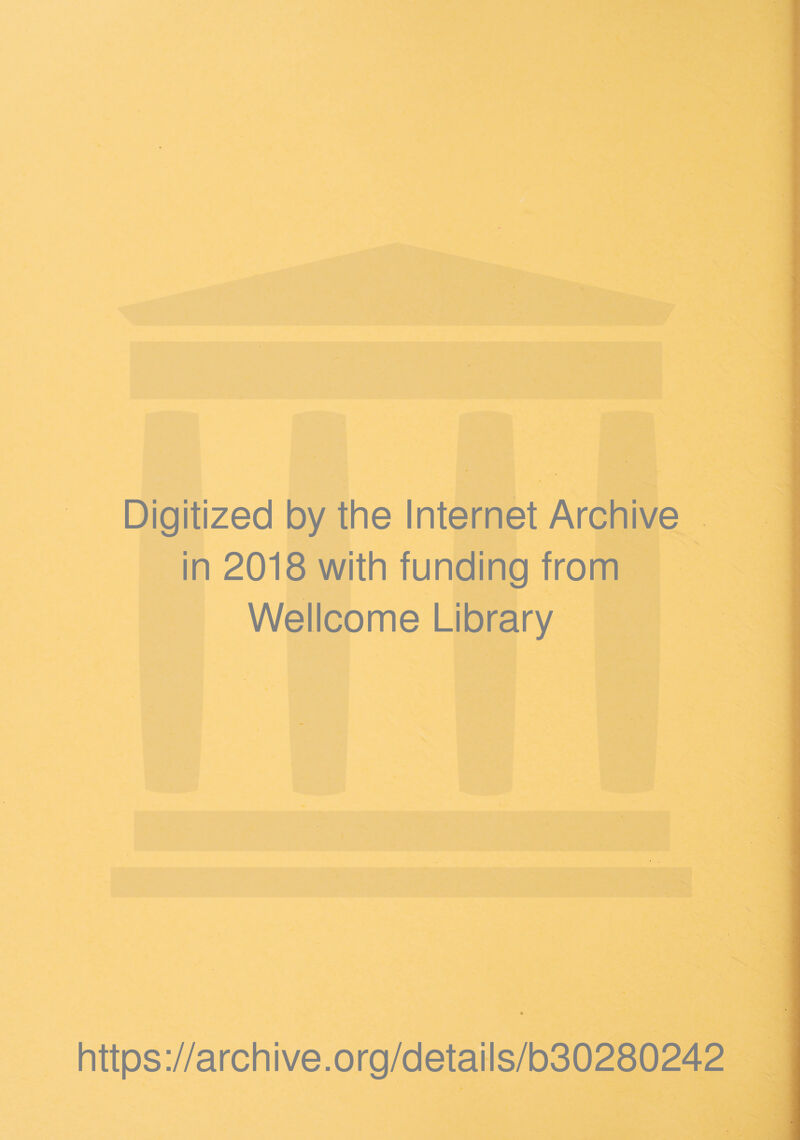 Digitized by the Internet Archive in 2018 with funding from Wellcome Library https://archive.org/details/b30280242