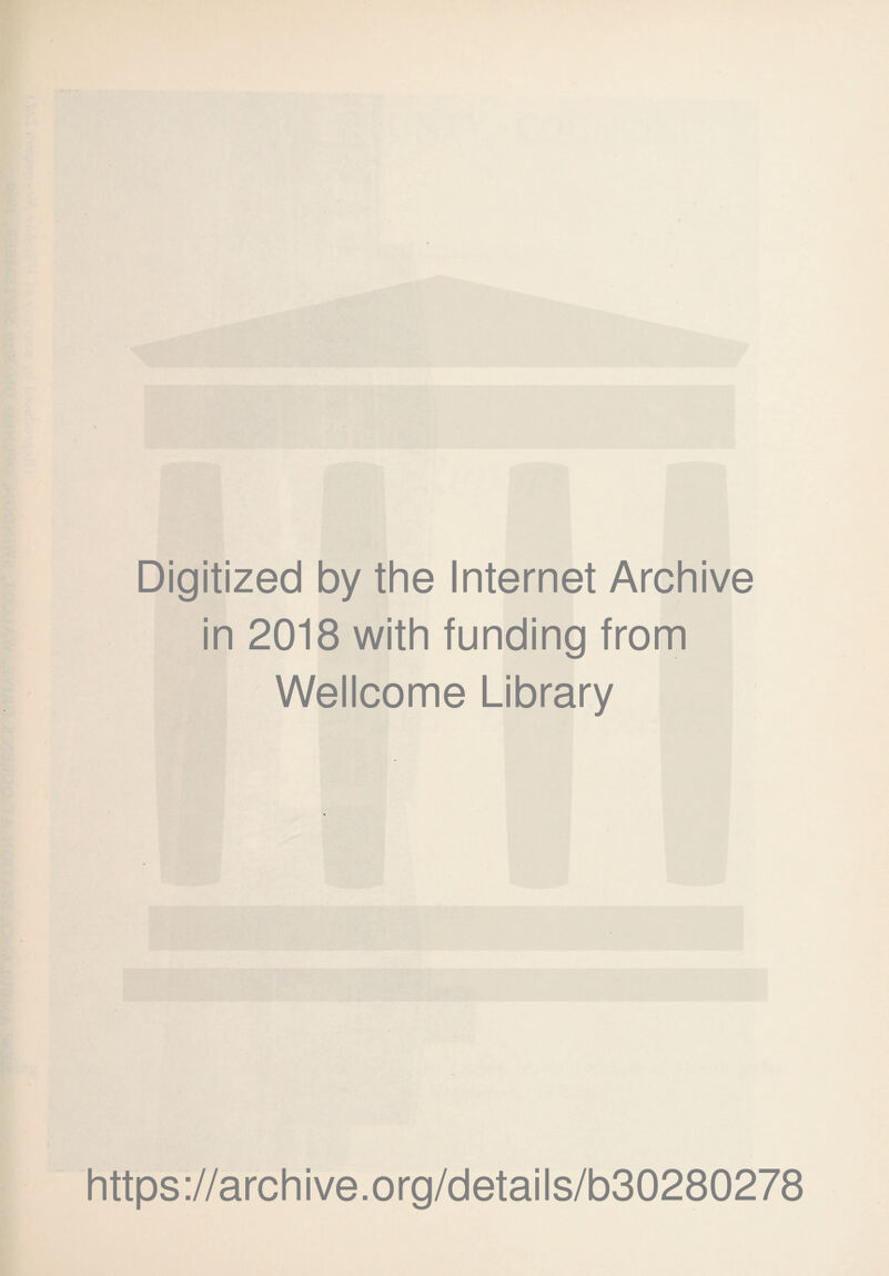 Digitized by the Internet Archive in 2018 with funding from Wellcome Library https://archive.org/details/b30280278