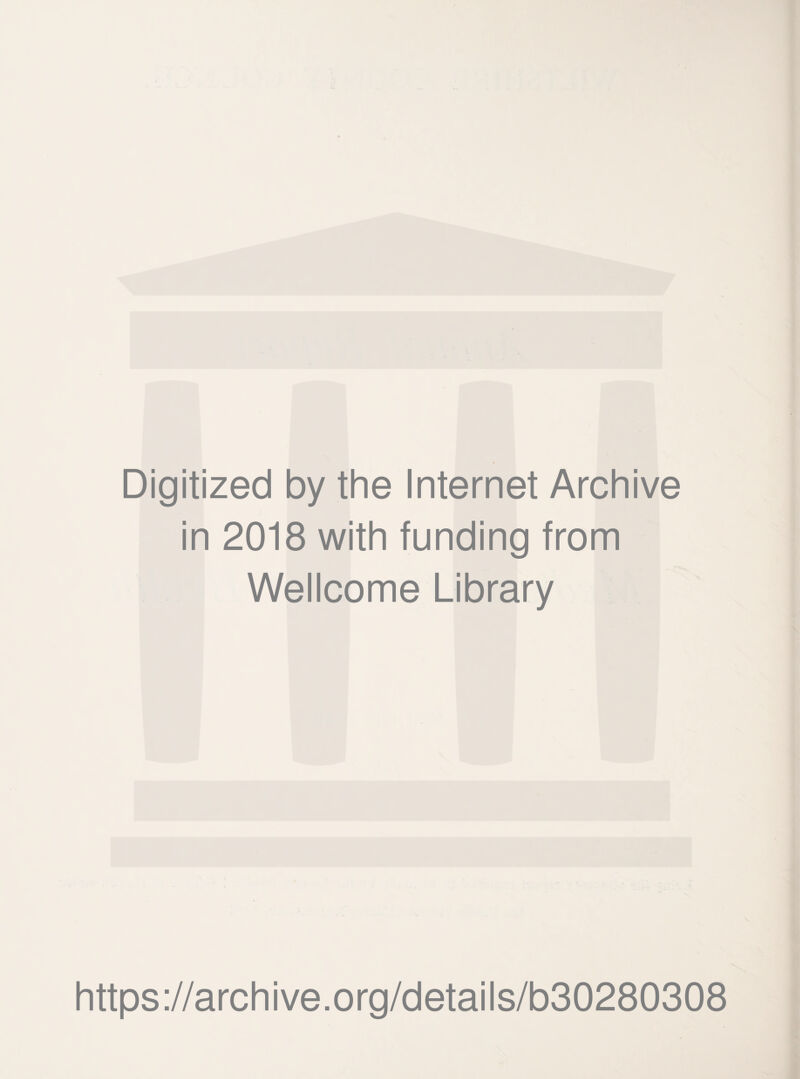 Digitized by the Internet Archive in 2018 with funding from Wellcome Library https://archive.org/details/b30280308