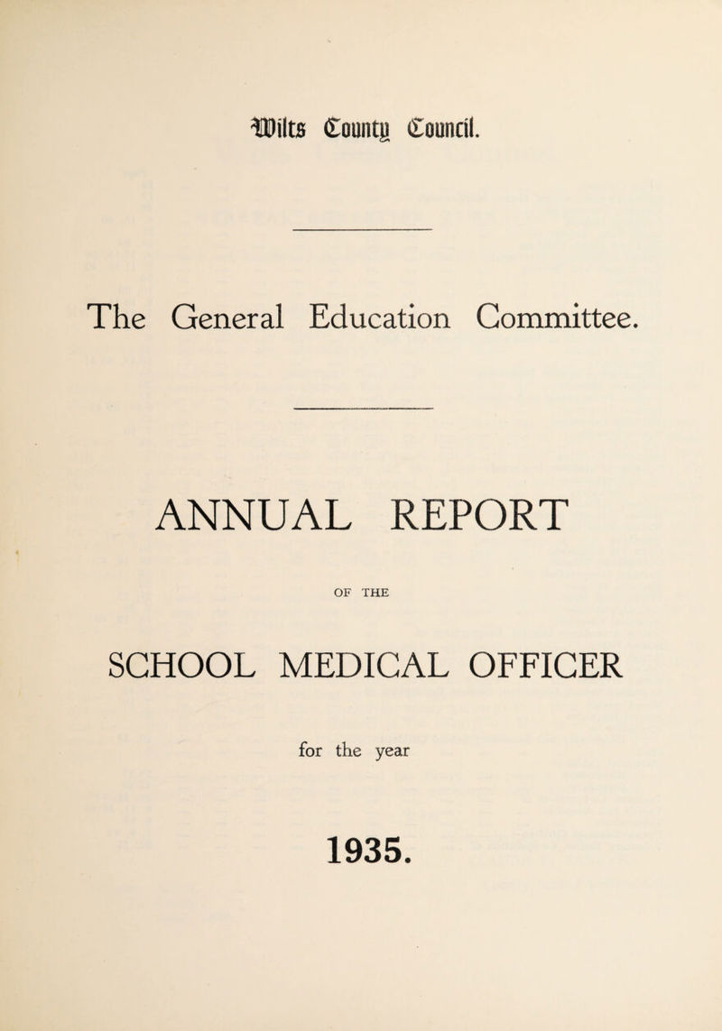 The General Education Committee. ANNUAL REPORT OF THE SCHOOL MEDICAL OFFICER for the year 1935.