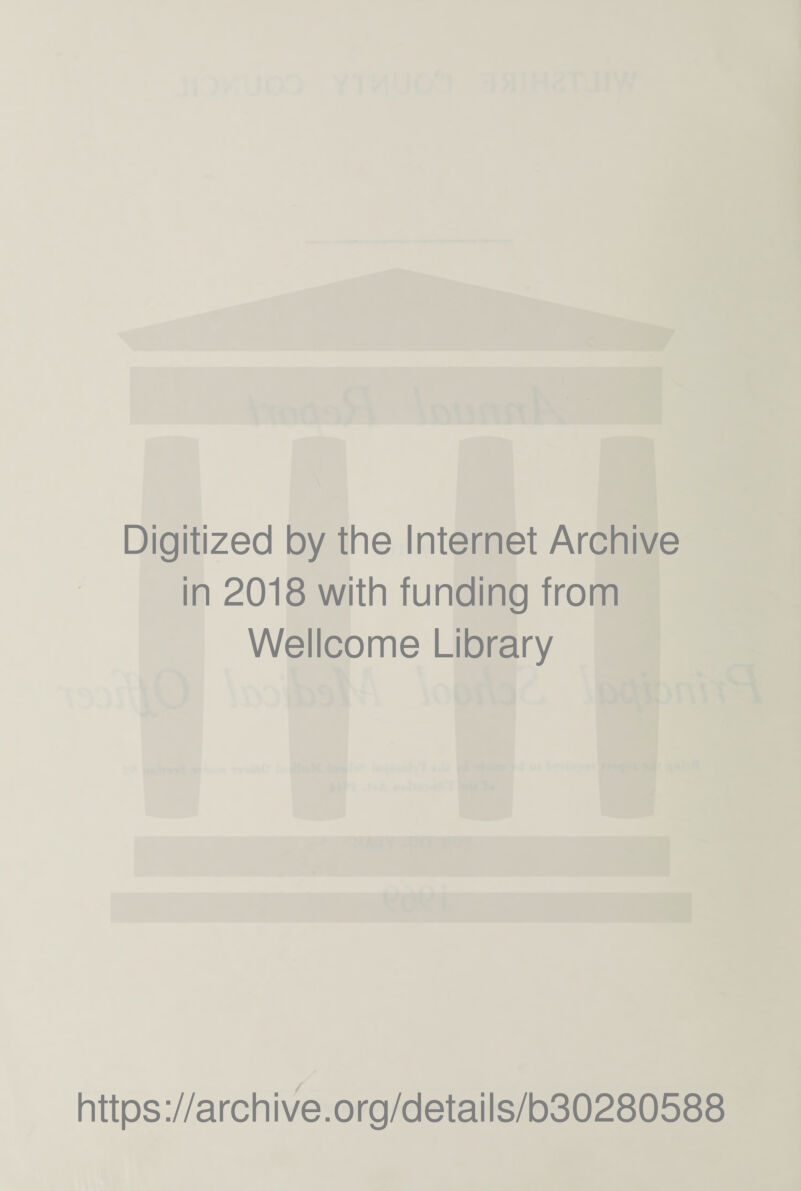 Digitized by the Internet Archive in 2018 with funding from Wellcome Library https://archive.org/details/b30280588