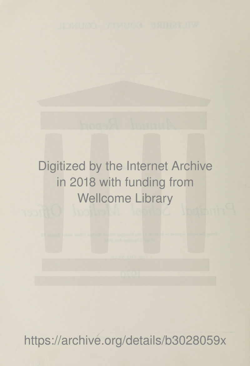 Digitized by the Internet Archive in 2018 with funding from Wellcome Library https://archive.org/details/b3028059x