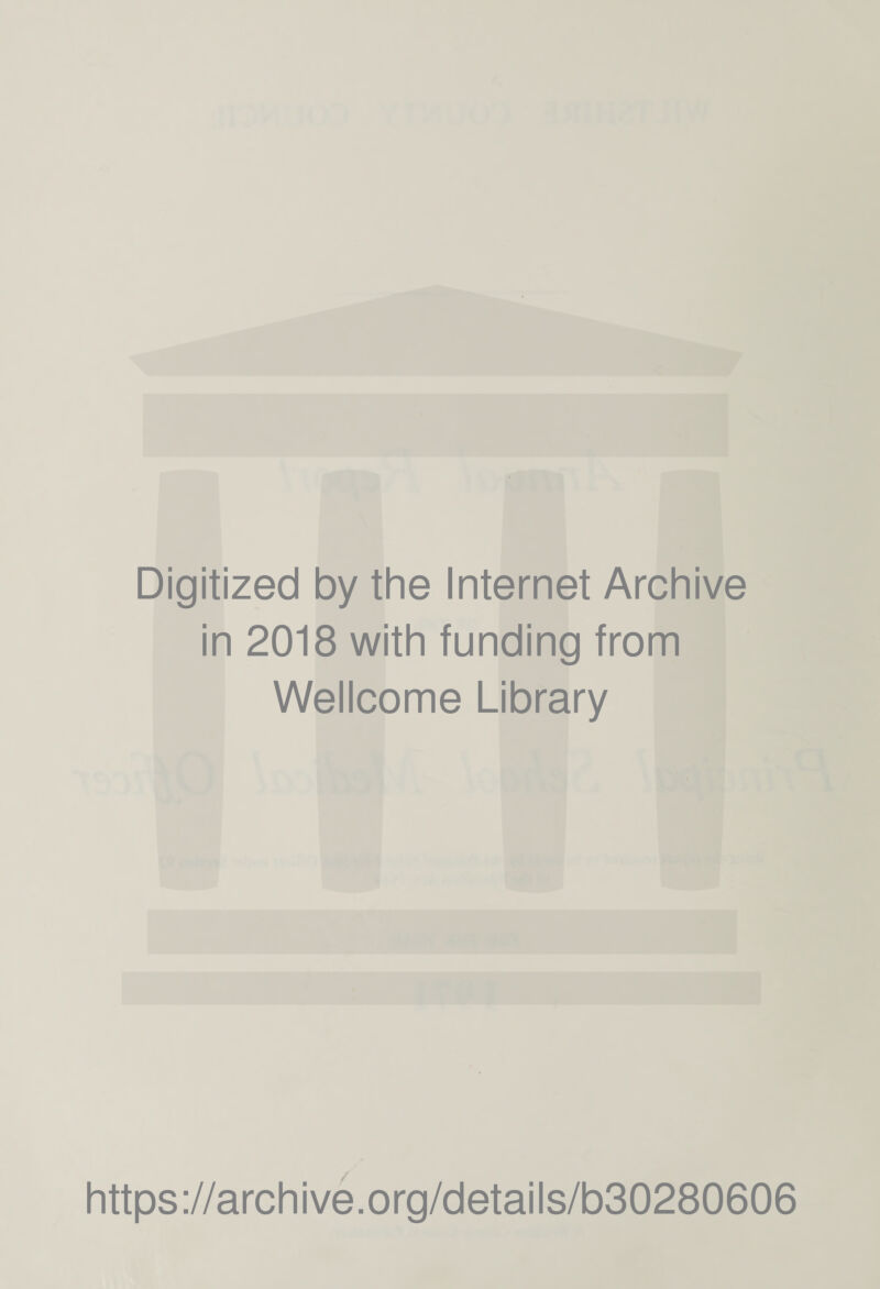 Digitized by the Internet Archive in 2018 with funding from Wellcome Library https://archive.org/details/b30280606