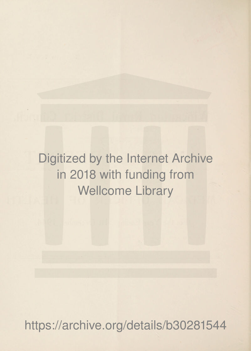 Digitized by the Internet Archive in 2018 with funding from Wellcome Library https://archive.org/details/b30281544