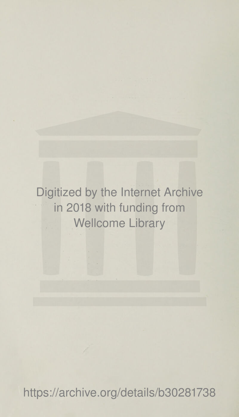 Digitized by the Internet Archive in 2018 with funding from Wellcome Library https://archive.org/details/b30281738