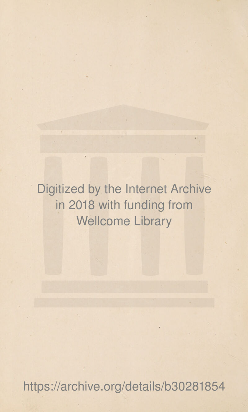 Digitized by the Internet Archive in 2018 with funding from Wellcome Library https://archive.org/details/b30281854