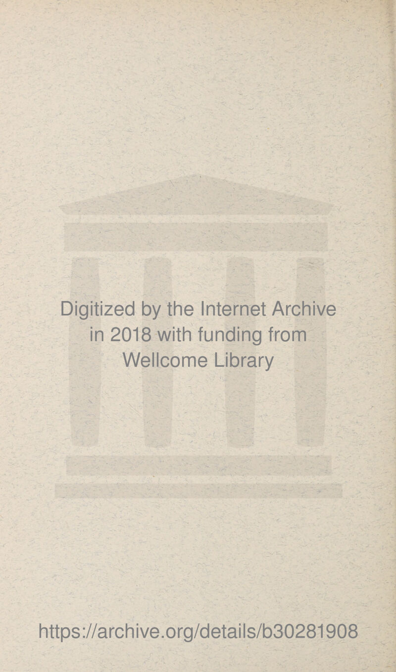 •. ■ ' J1 5>i v r - ' J . ■ ‘ -V t 1-xi _ ^ i - > - - v. > ^ - •*> • 1 . 1 •z--\ /£*>*£ S . - - - .1. 1 . / r . Digitized by the Internet Archive in 2018 with funding from is ' <r: . ?_ -3 f~ r -) ' y _ : a v J : . — Wellcome r< ' v?-7 ' ■ „ /■ . ' V ' ^ V C; - - ‘ ,v M, >' . J ■ V ' ' \ >-i S T-. 1 • r-’- * ■ ^ - :?• -v - ' ' ' \ •- - ^ ■*Cv •-* _ rs if- ■ s https://archive.org/details/b30281908 V