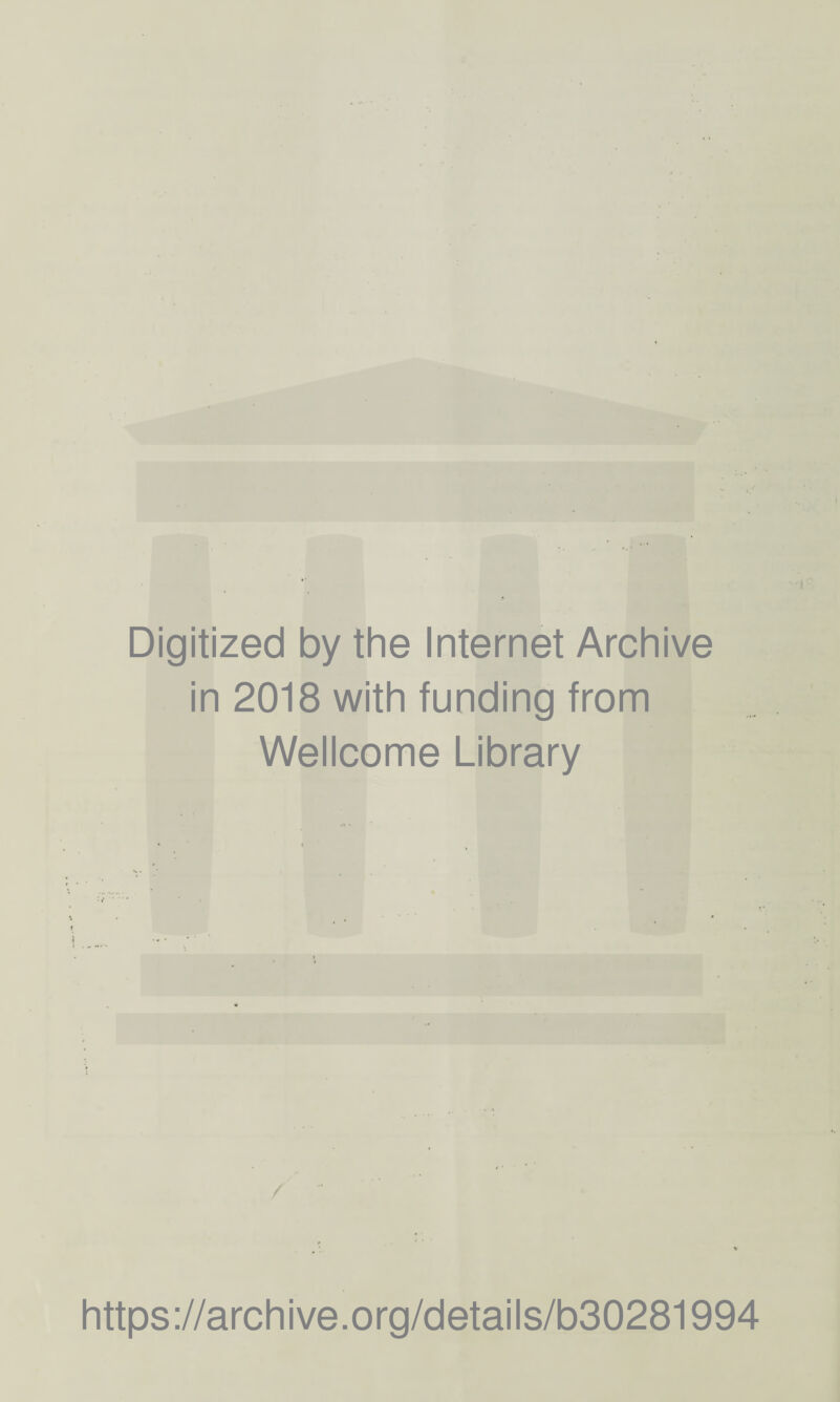 Digitized by the Internet Archive in 2018 with funding from Wellcome Library https://archive.org/details/b30281994