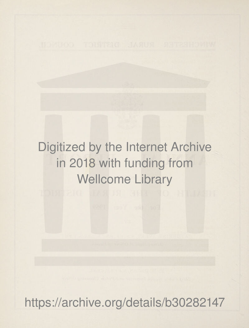 Digitized by the Internet Archive in 2018 with funding from Wellcome Library https://archive.org/details/b30282147