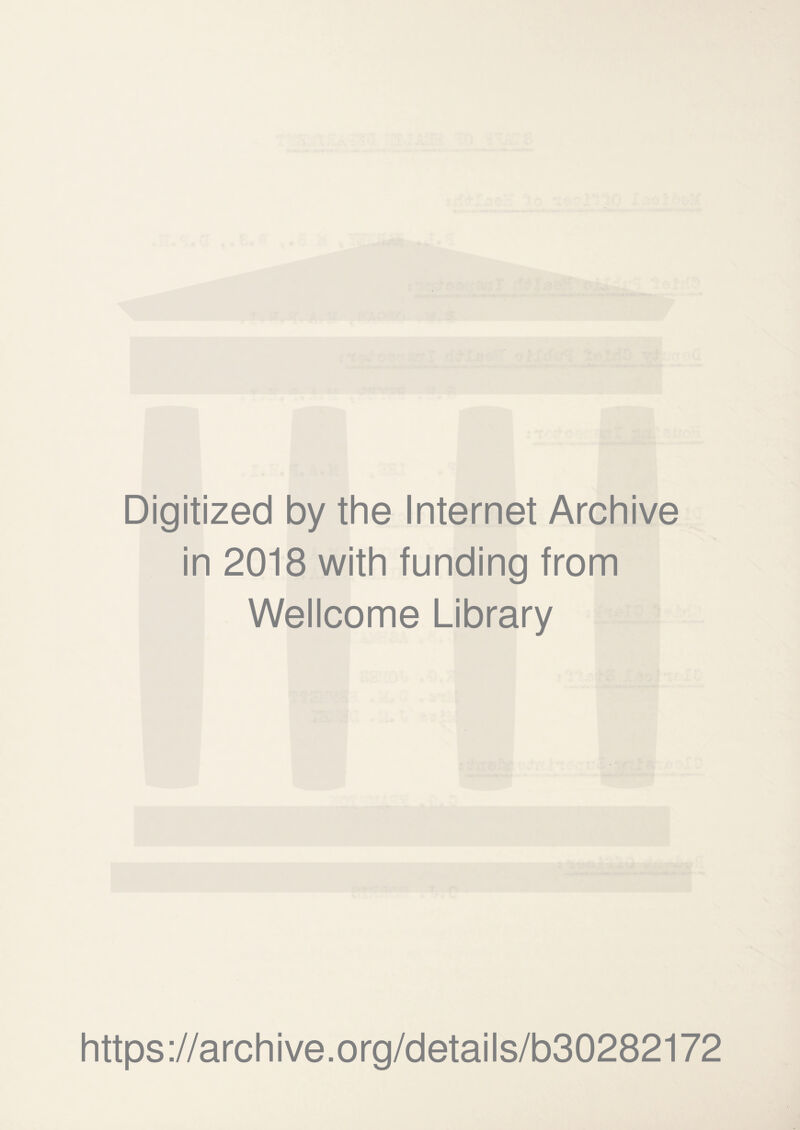 Digitized by the Internet Archive in 2018 with funding from Wellcome Library https://archive.org/details/b30282172