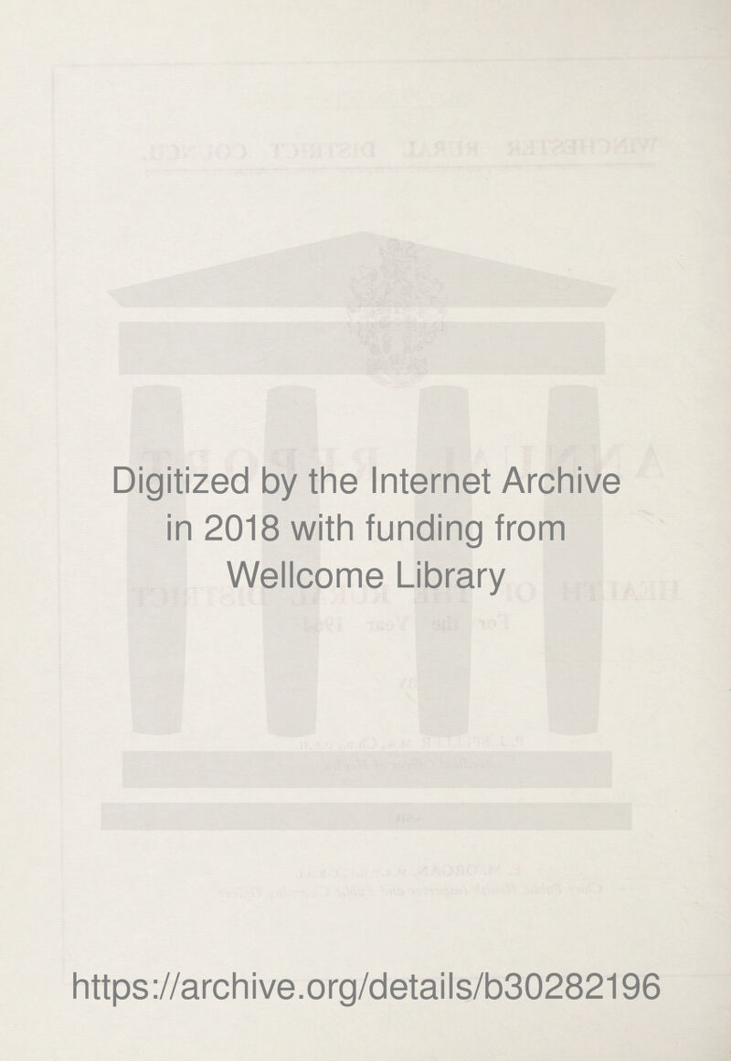 Digitized by the Internet Archive in 2018 with funding from Wellcome Library https://archive.org/details/b30282196