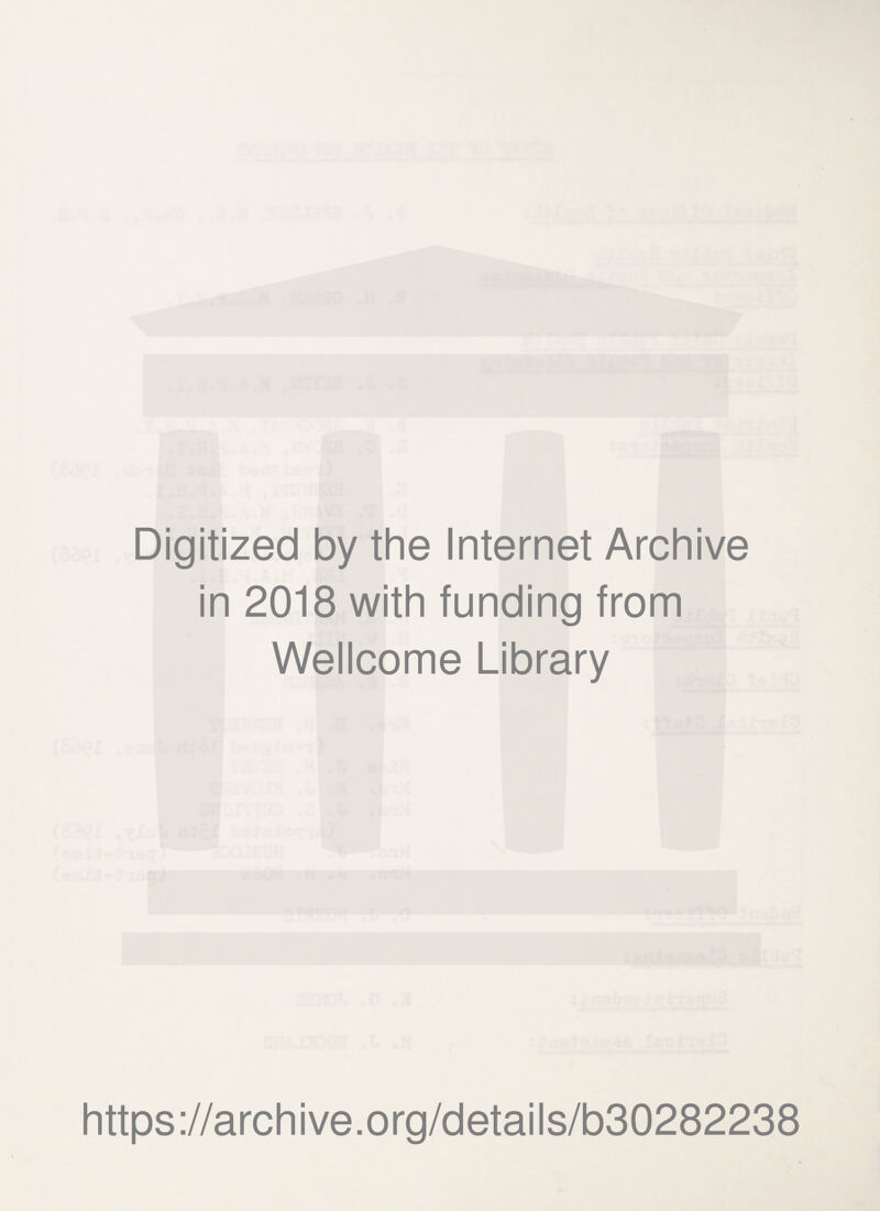 Digitized by the Internet Archive in 2018 with funding from Wellcome Library https://archive.org/details/b30282238