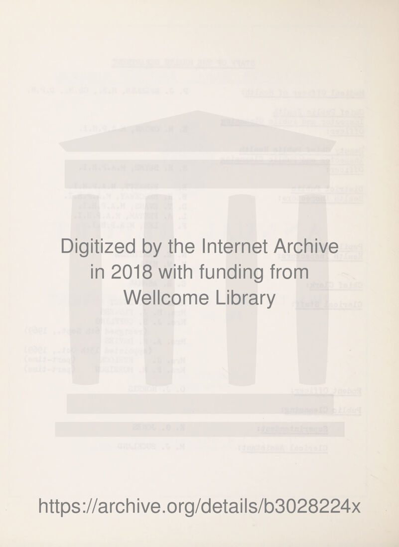 Digitized by the Internet Archive in 2018 with funding from Wellcome Library https://archive.org/details/b3028224x