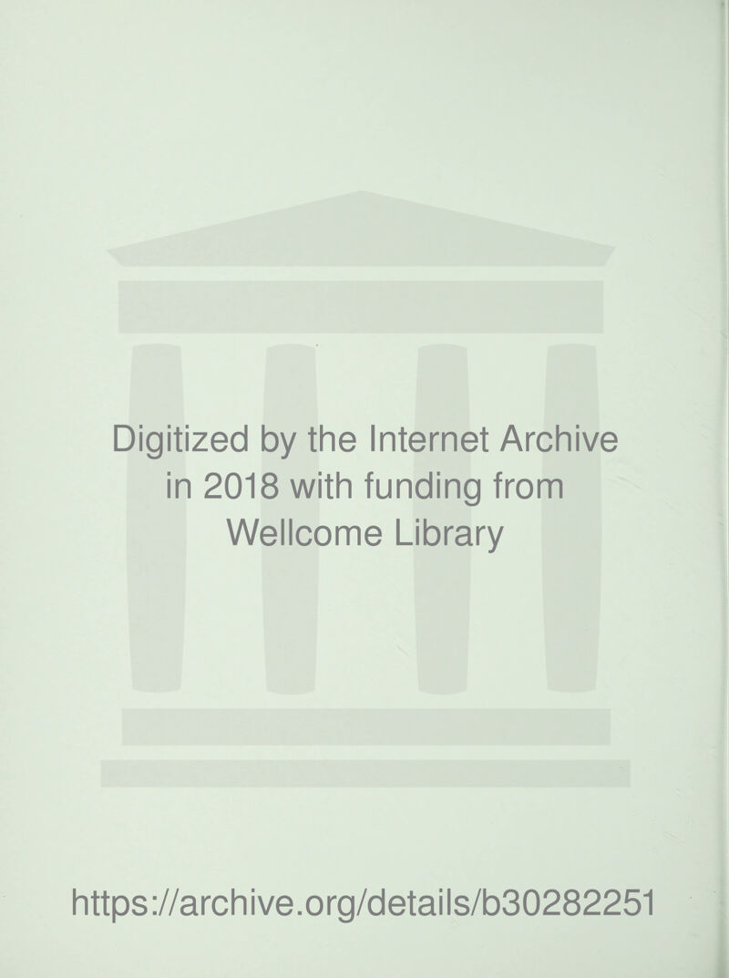Digitized by the Internet Archive in 2018 with funding from Wellcome Library https ://arch ive .org/detai Is/b30282251