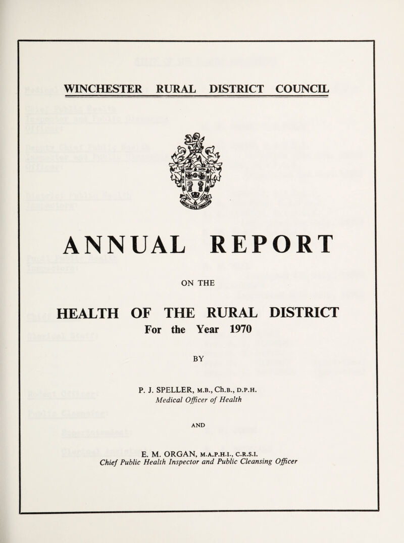 ANNUAL REPORT ON THE HEALTH OF THE RURAL DISTRICT For the Year 1970 BY P. J. SPELLER, m.b., Ch.B., d.p.h. Medical Officer of Health AND E. M. ORGAN, m.a.p.h.l, c.R.s.i. Chief Public Health Inspector and Public Cleansing Officer