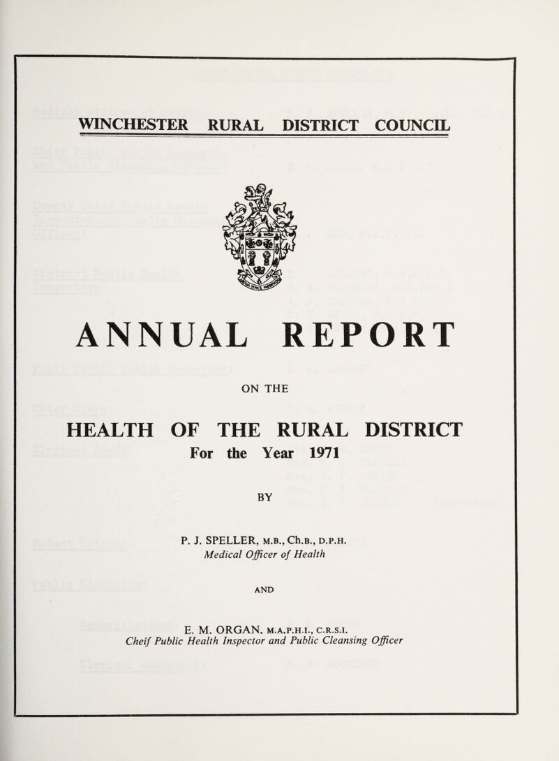 ANNUAL REPORT ON THE HEALTH OF THE RURAL DISTRICT For the Year 1971 BY P. J. SPELLER, m.b., Ch.B., d.p.h. Medical Officer of Health AND E. M. ORGAN, m.a.p.h.l, c.r.s.i. Cheif Public Health Inspector and Public Cleansing Officer