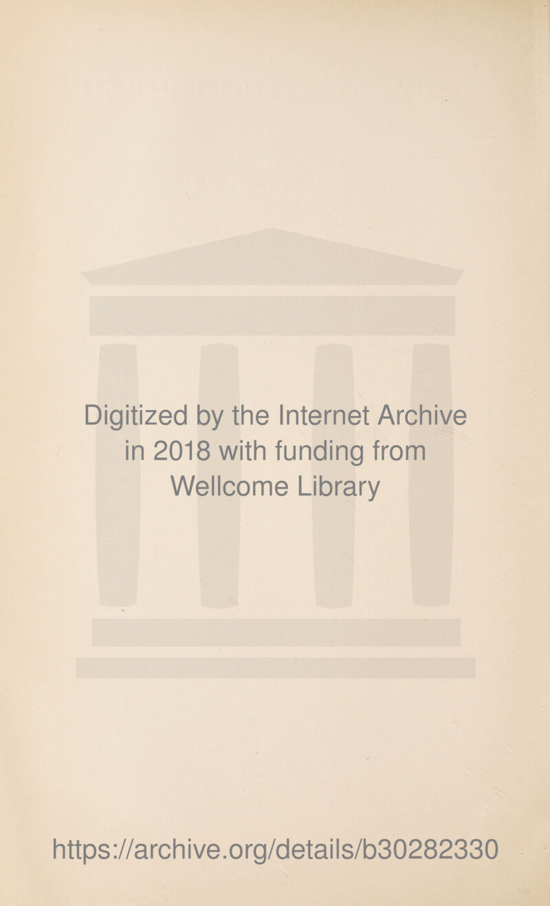Digitized by the Internet Archive in 2018 with funding from Wellcome Library https://archive.org/details/b30282330