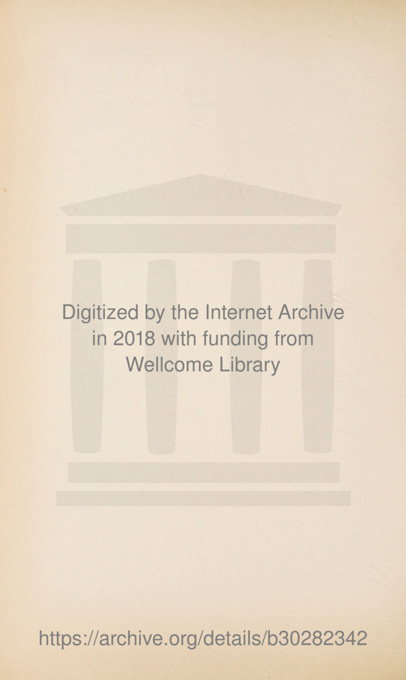 Digitized by the Internet Archive in 2018 with funding from Wellcome Library https://archive.org/details/b30282342