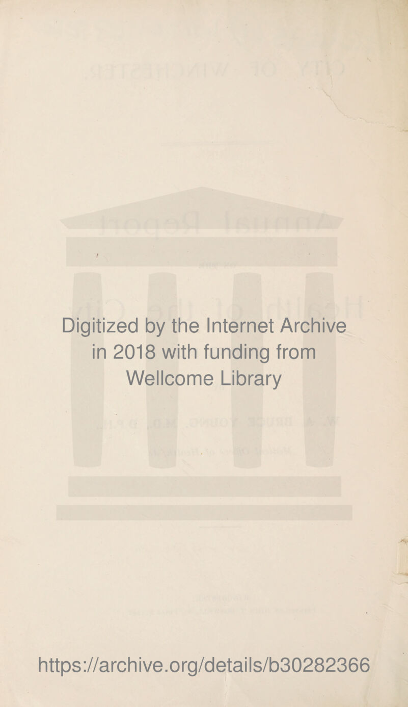 Digitized by the Internet Archive in 2018 with funding from Wellcome Library https://archive.org/details/b30282366 /