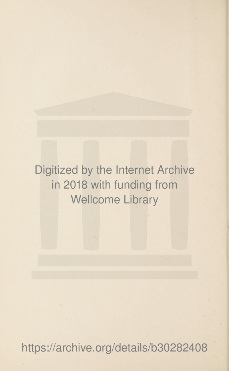 Digitized by the Internet Archive in 2018 with funding from Wellcome Library https ://arch i ve. o rg/detai Is/b30282408
