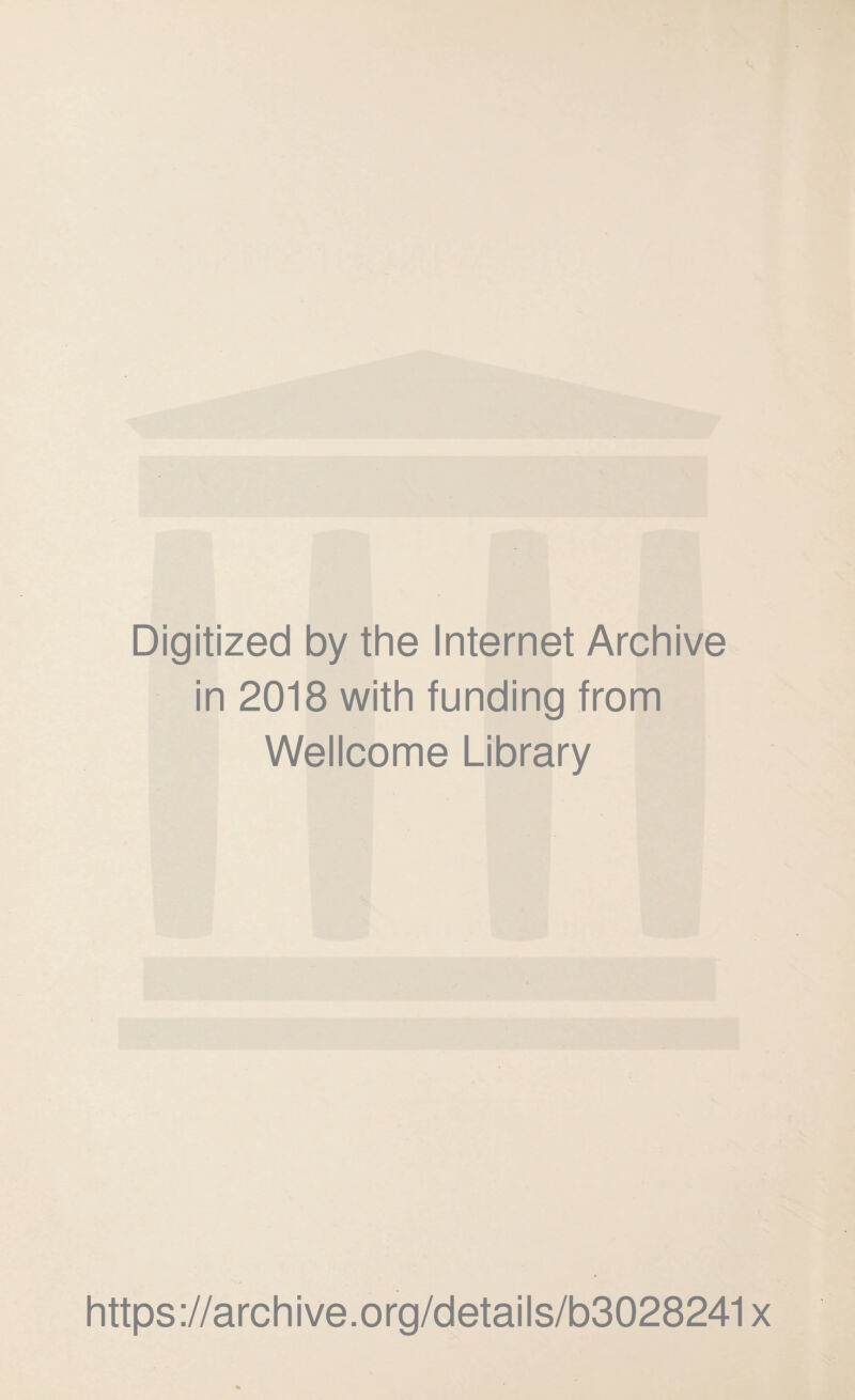 Digitized by the Internet Archive in 2018 with funding from Wellcome Library https://archive.org/details/b3028241x