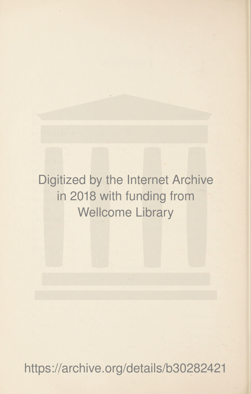 Digitized by the Internet Archive in 2018 with funding from Wellcome Library https://archive.org/details/b30282421