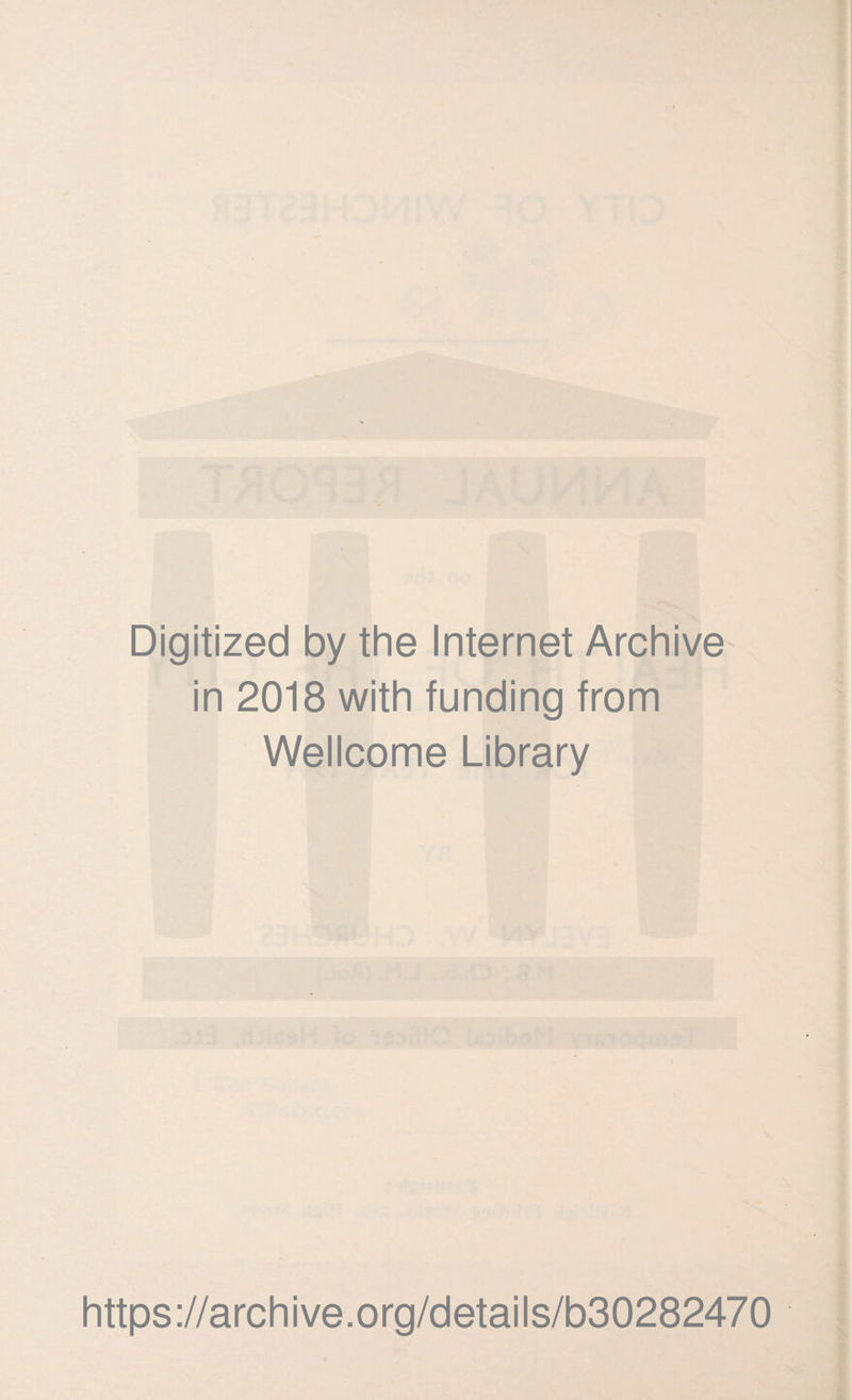 Digitized by the Internet Archive' in 2018 with funding from Wellcome Library https://archive.org/details/b30282470