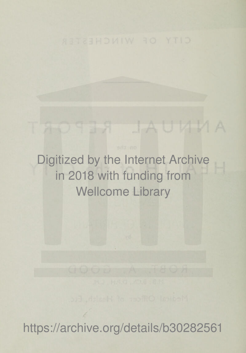 Digitized by the Internet Archive in 2018 with funding from Wellcome Library https://archive.org/details/b30282561