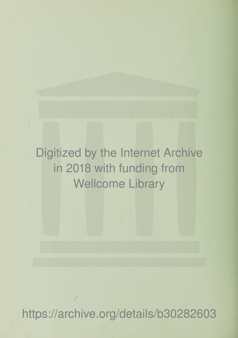 Digitized by the Internet Archive in 2018 with funding from Wellcome Library / https://archive.org/details/b30282603