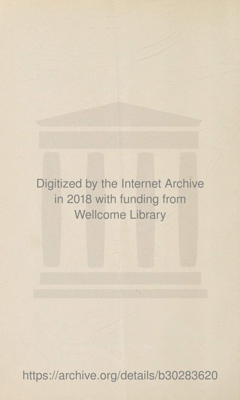 Digitized by the Internet Archive in 2018 with funding from Wellcome Library https://archive.org/details/b30283620