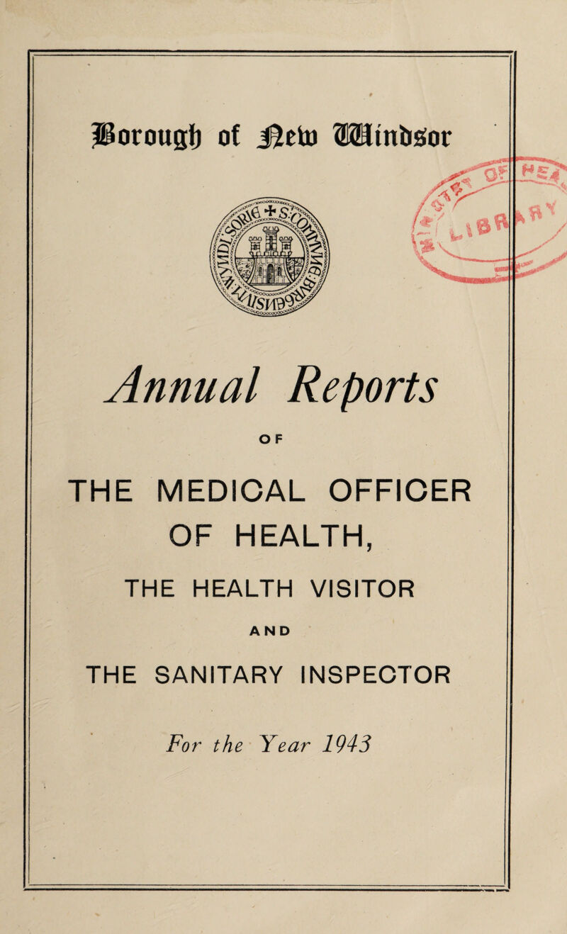 Annual Reports O F THE MEDICAL OFFICER OF HEALTH, THE HEALTH VISITOR AND THE SANITARY INSPECTOR For the Year 1943