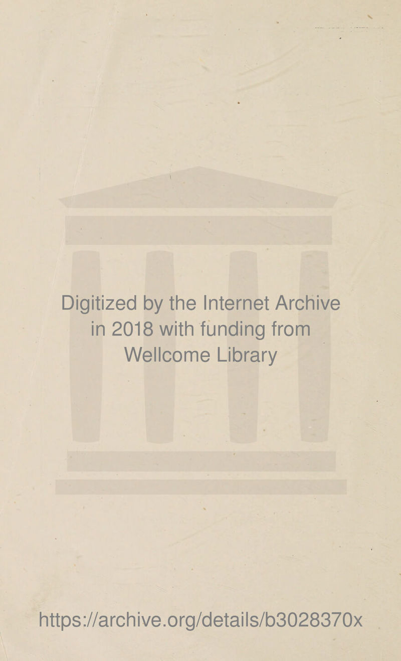 Digitized by the Internet Archive in 2018 with funding from Wellcome Library https://archive.org/details/b3028370x