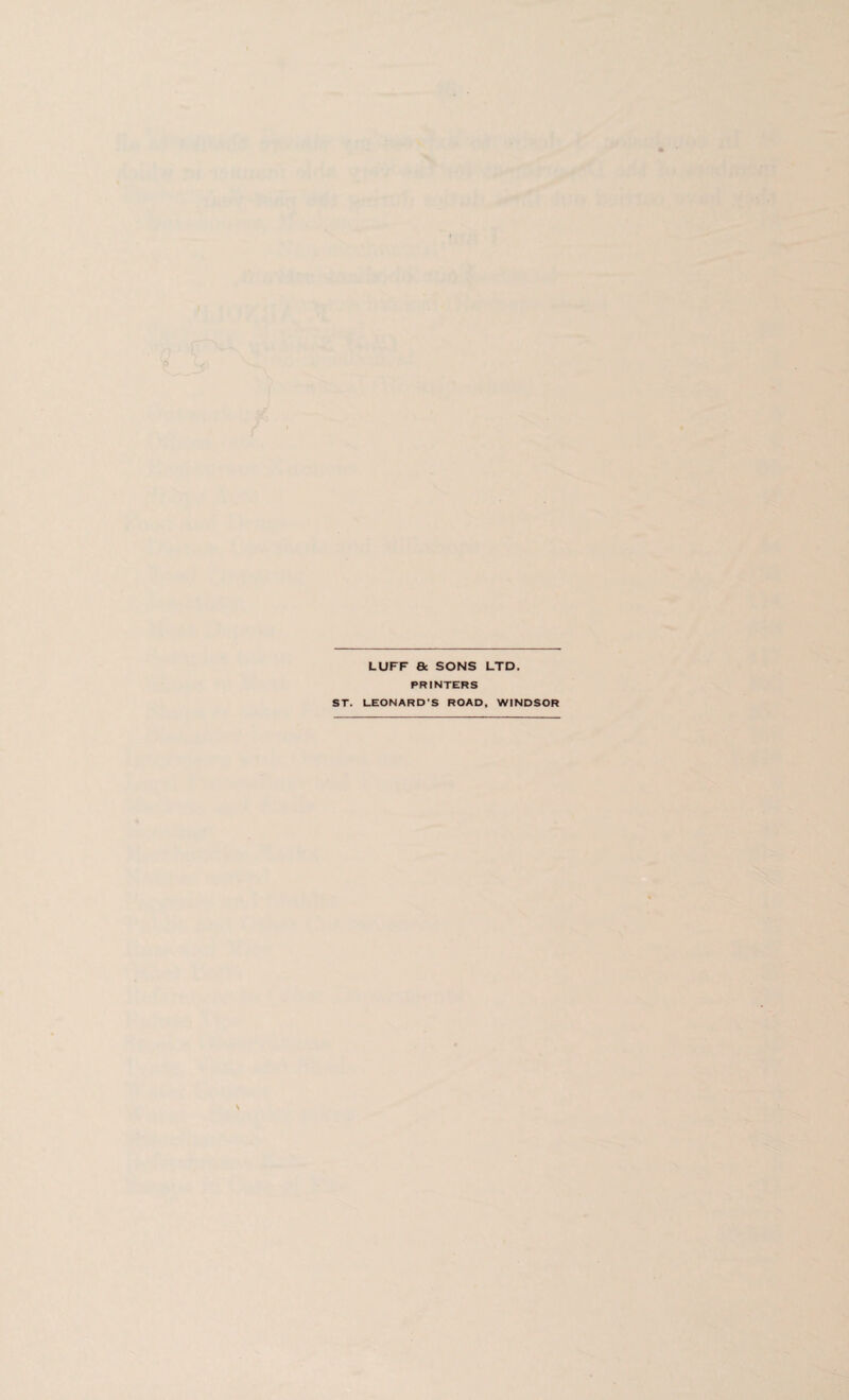LUFF a SONS LTD. PRINTERS ST. LEONARD’S ROAD, WINDSOR