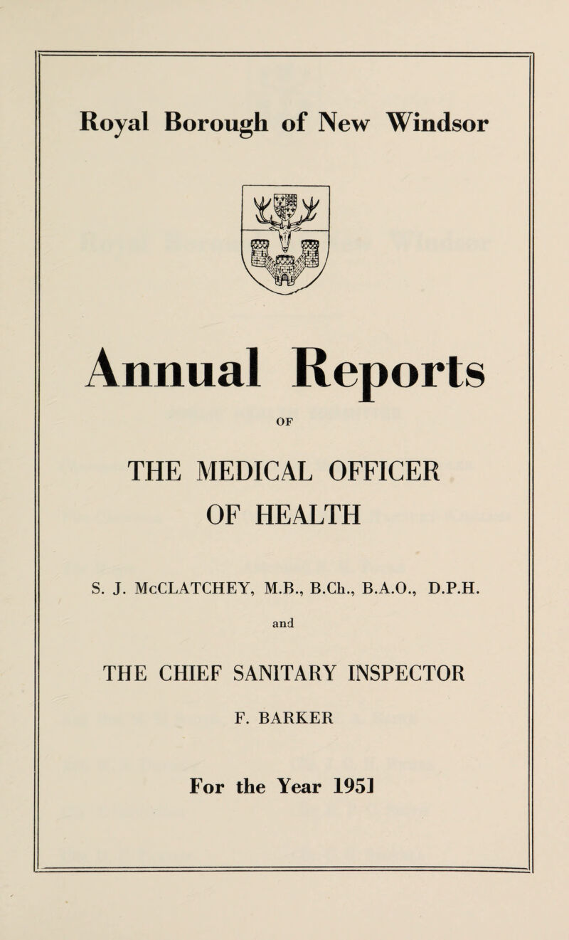 Annual Reports OF THE MEDICAL OFFICER OF HEALTH S. J. McCLATCHEY, M.B., B.Cli., B.A.O., D.P.H. and THE CHIEF SANITARY INSPECTOR F. BARKER