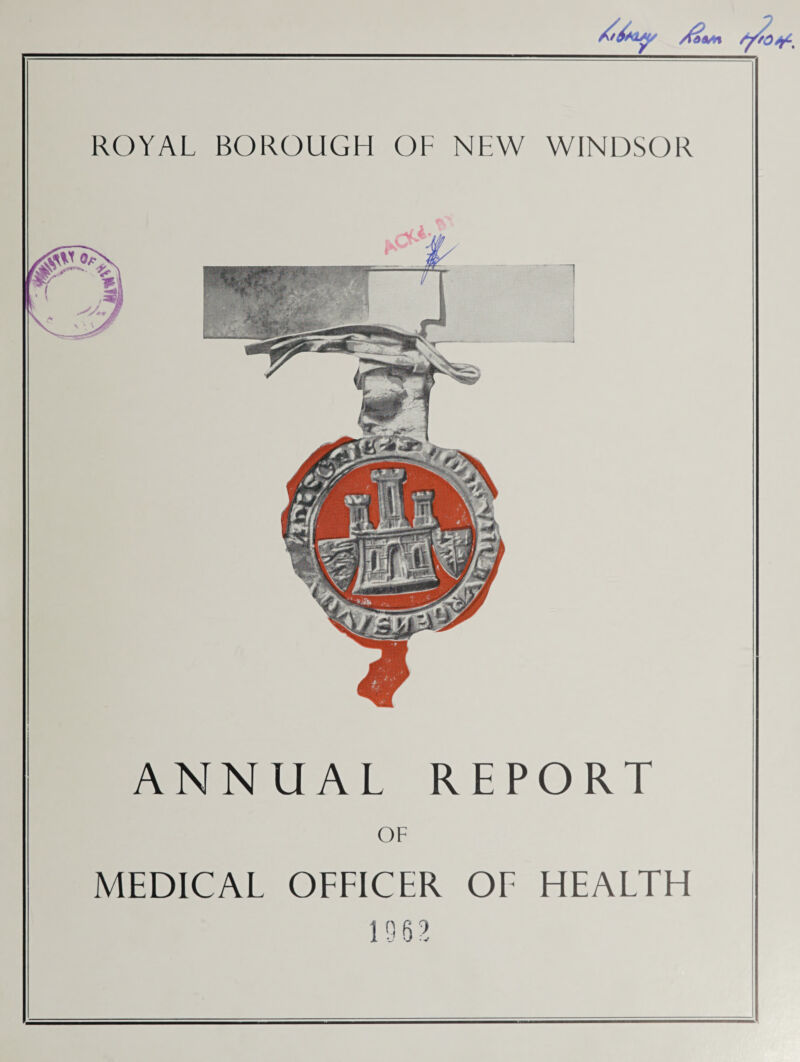 ROYAL BOROUGH OF NEW WINDSOR ANNUAL REPORT OF MEDICAL OFFICER OF HEALTH 1962