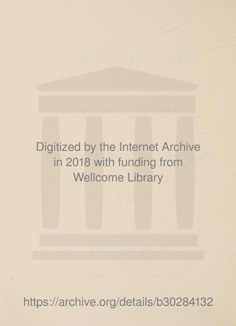 Digitized by the Internet Archive in 2018 with funding from Wellcome Library https://archive.org/details/b30284132