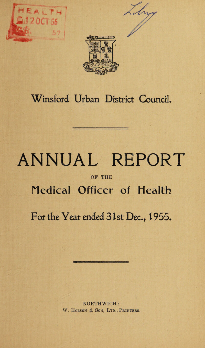 Winsford Urban District Council. ANNUAL REPORT OF THE Medical Officer of Health For the Year ended 3f st Dec., 1955. NORTHWICH : VV. Hobson & Son, Ltd., Printers.