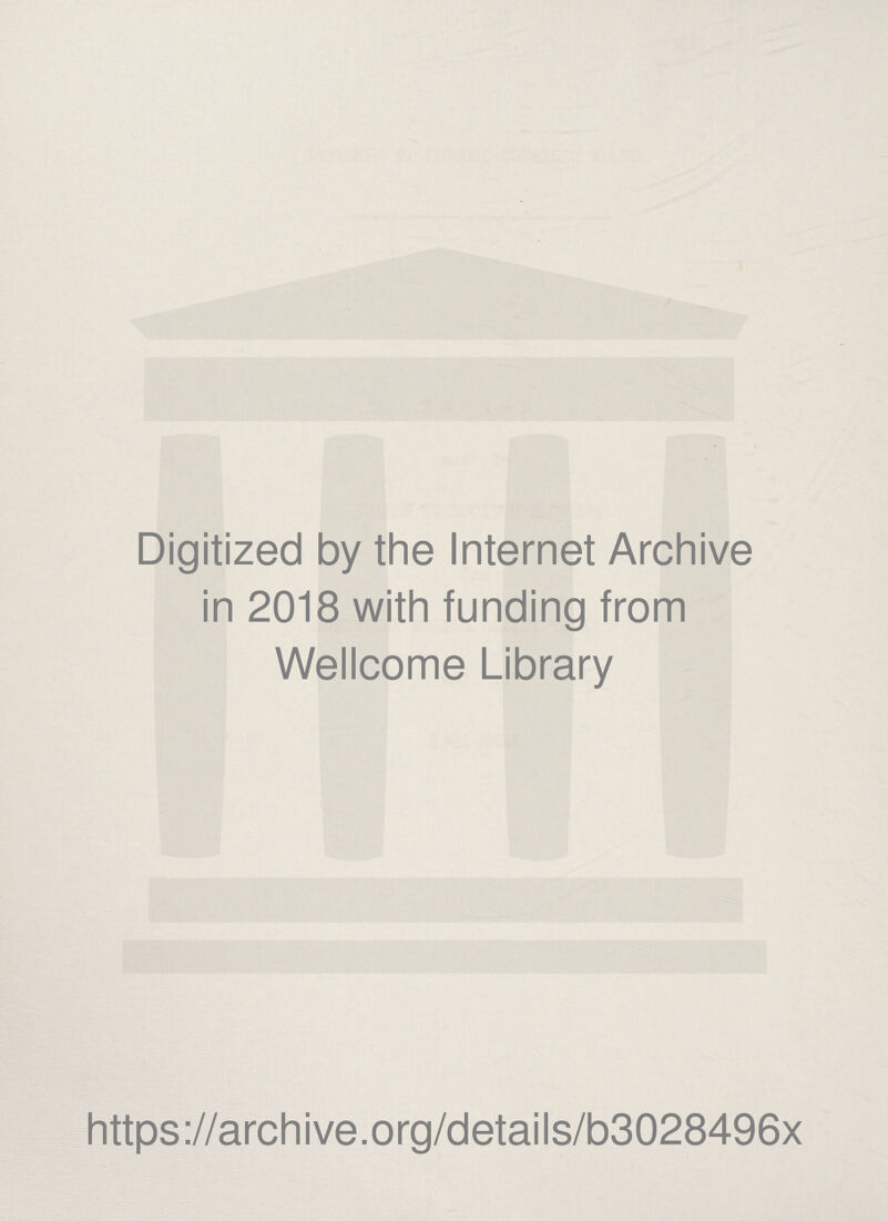 Digitized by the Internet Archive in 2018 with funding from Wellcome Library https://archive.org/details/b3028496x