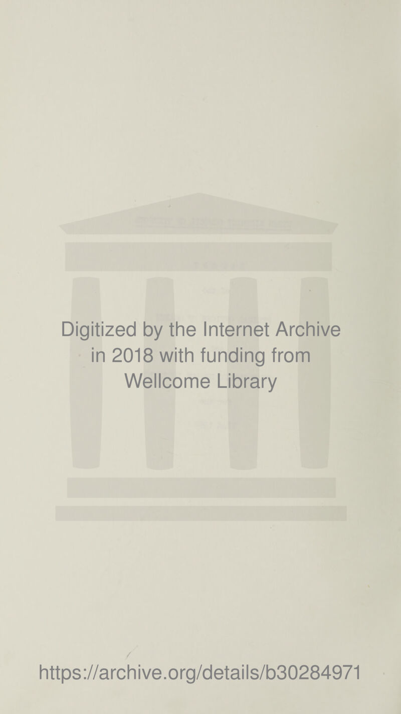 Digitized by the Internet Archive in 2018 with funding from Wellcome Library https://archive.org/details/b30284971