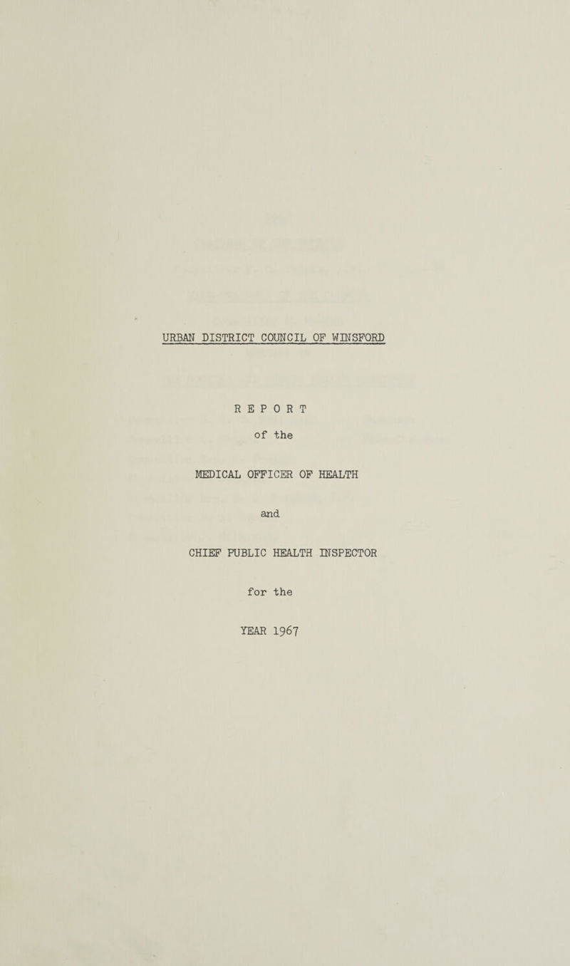 REPORT of the MEDICAL OFFICER OF HEALTH and CHIEF PUBLIC HEALTH INSPECTOR for the YEAR 1967