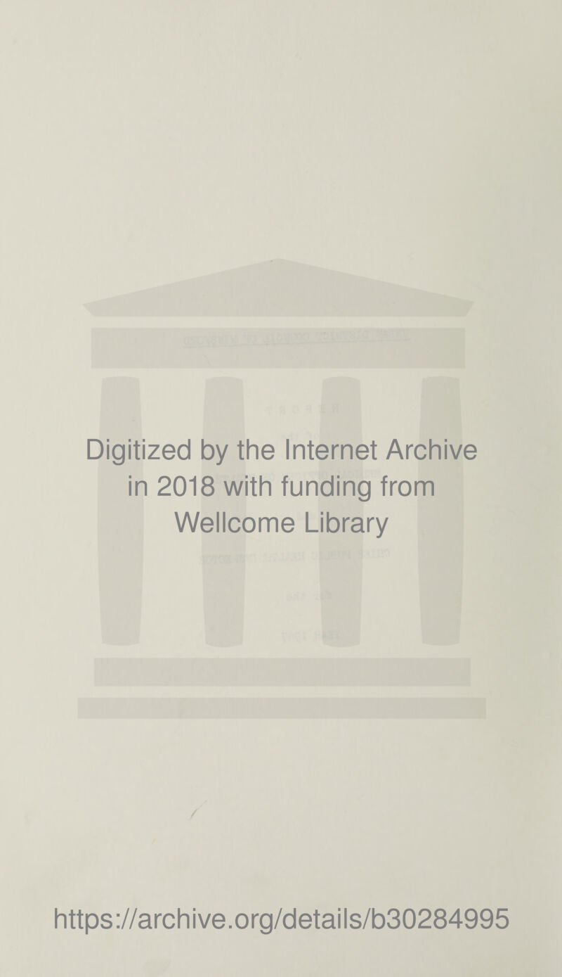 Digitized by the Internet Archive in 2018 with funding from Wellcome Library https://archive.org/details/b30284995