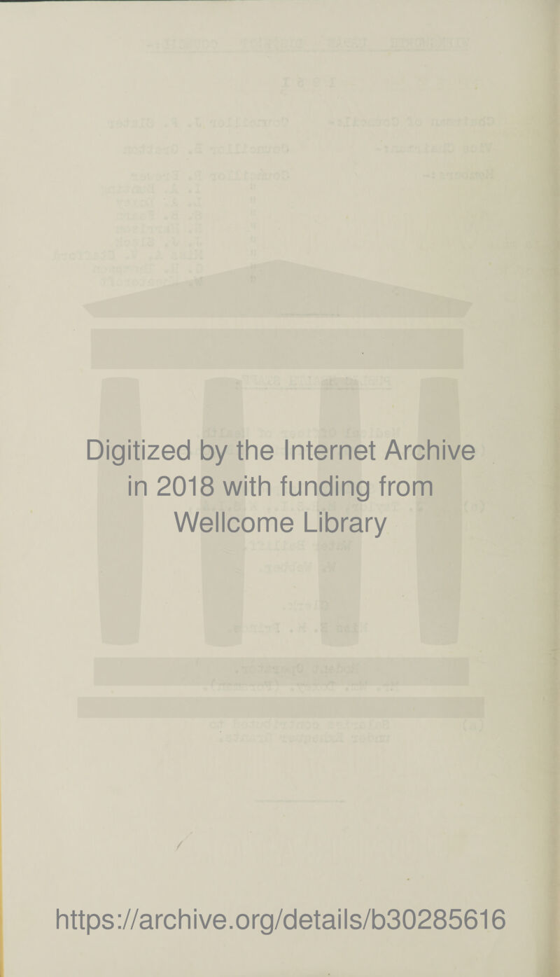 Digitized by the Internet Archive in 2018 with funding from Wellcome Library https://archive.org/details/b30285616