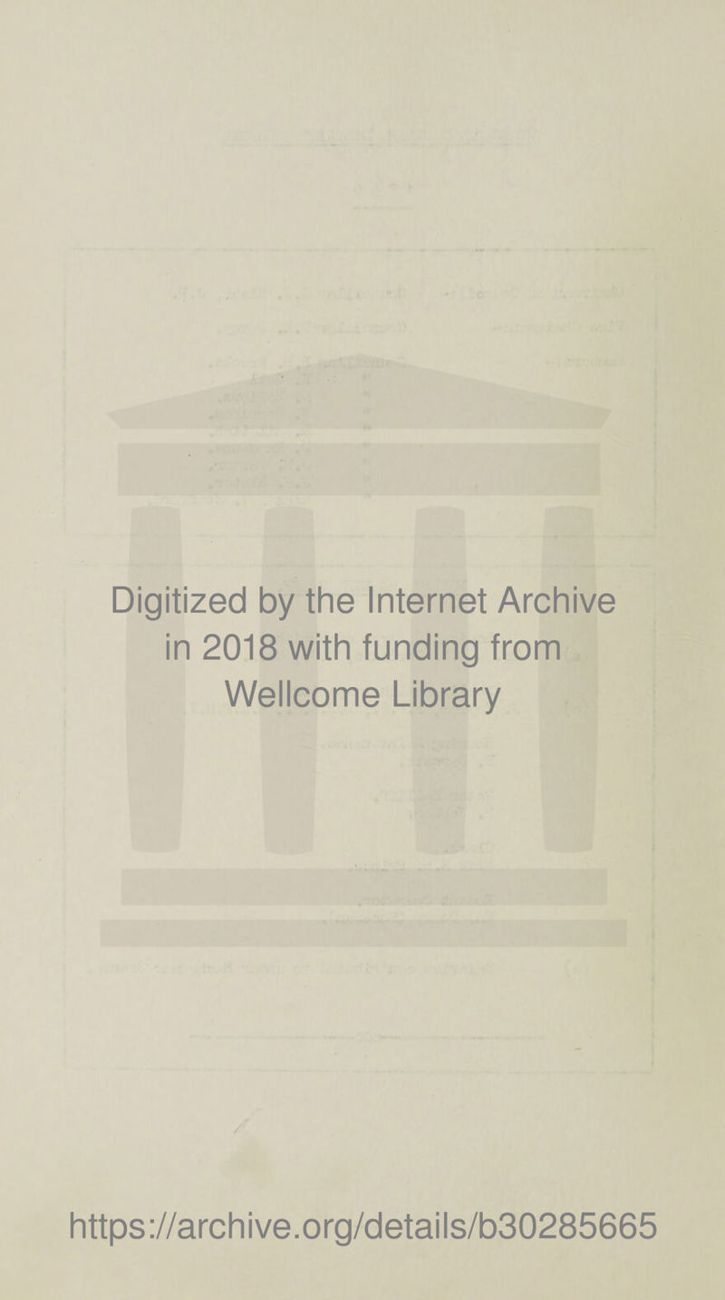 Digitized by the Internet Archive in 2018 with funding from Wellcome Library https://archive.org/details/b30285665