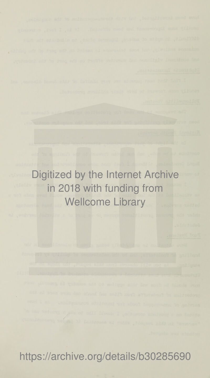 Digitized by the Internet Archive in 2018 with funding from Wellcome Library https://archive.org/details/b30285690