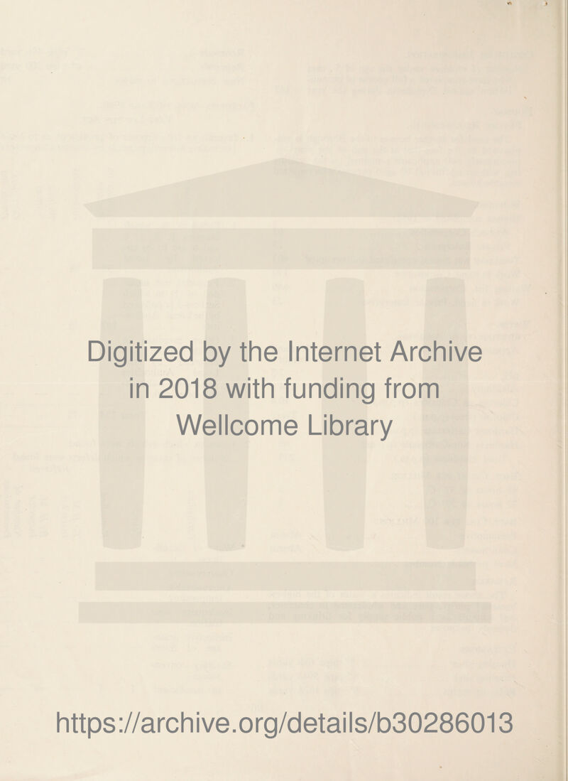 Digitized by the Internet Archive in 2018 with funding from Wellcome Library https://archive.org/details/b30286013
