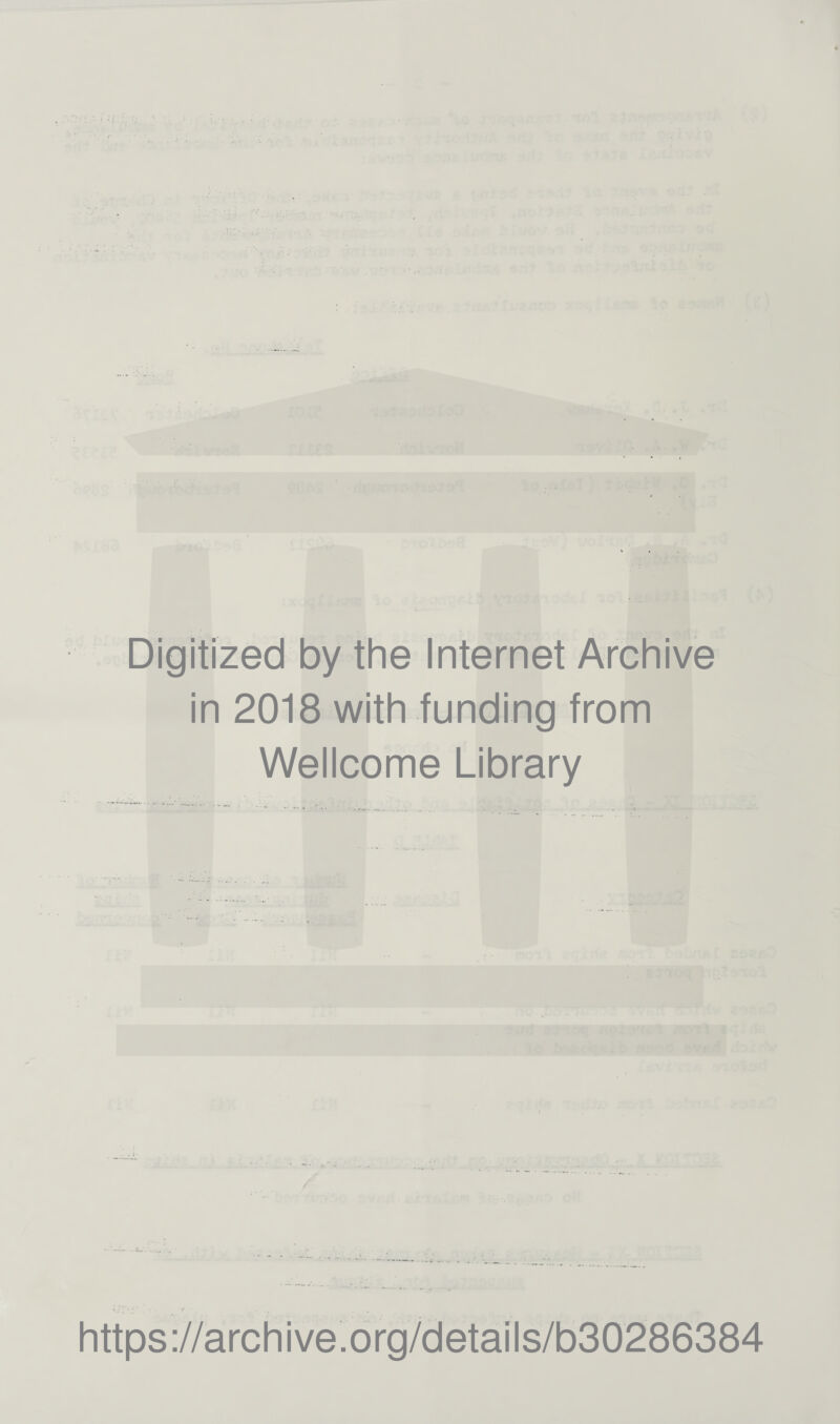 Digitized by the Internet Archive in 2018 with funding from Wellcome Library https://archive.org/details/b30286384