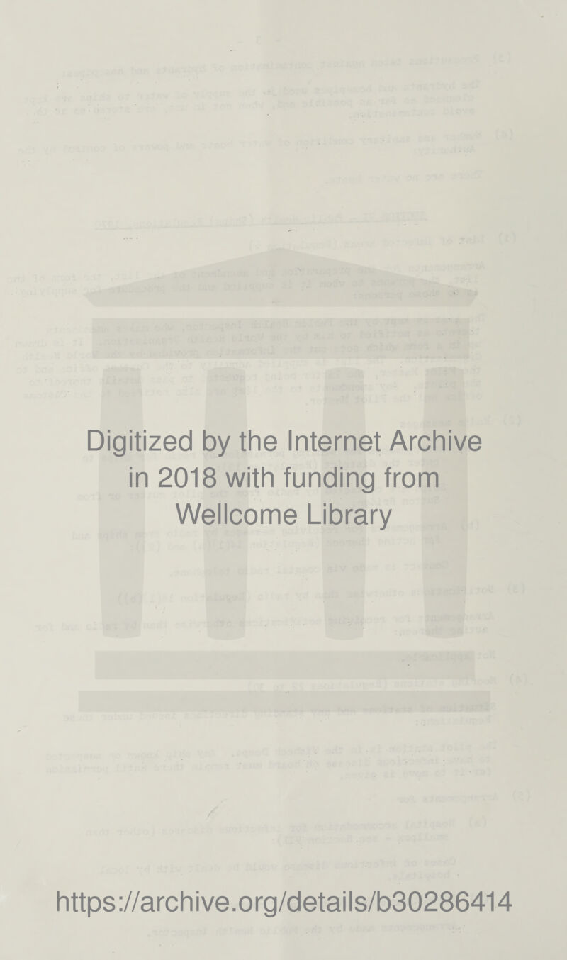 Digitized by the Internet Archive in 2018 with funding from Wellcome Library https://archive.org/details/b30286414