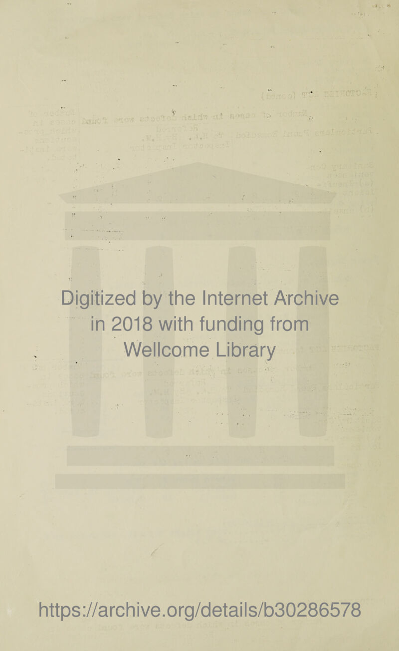 > > \ f\rr> k- > • ■ ■V .. . .; .. i t ! ■: ' ; Digitized by the Internet Archive in 2018 with funding from * Wellcome Library / https://archive.org/details/b30286578