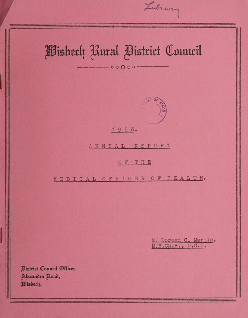 -19 5 8, ANNUAL REPORT OF THE M E D I CAL OFFICER OF HEALTH, M, Doreen C, Martin, M,B,Ch.B,. D«C,H, (HoutttU Offt«2